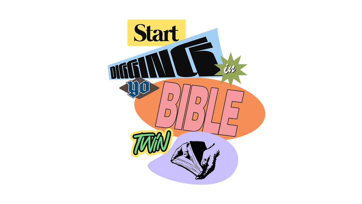 Start Digging In Yo Bible Twin — project archive 06